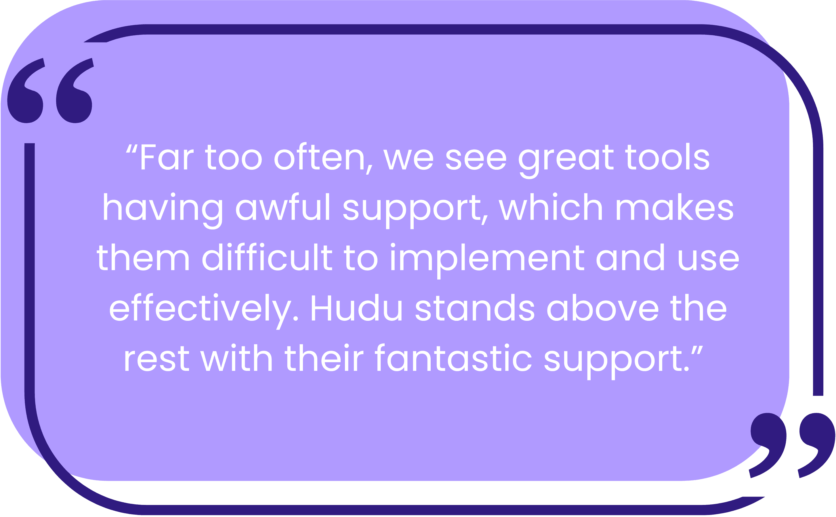 Quote from Corey DeGrandchamp praising Hudu’s responsive support team and same-day assistance.
