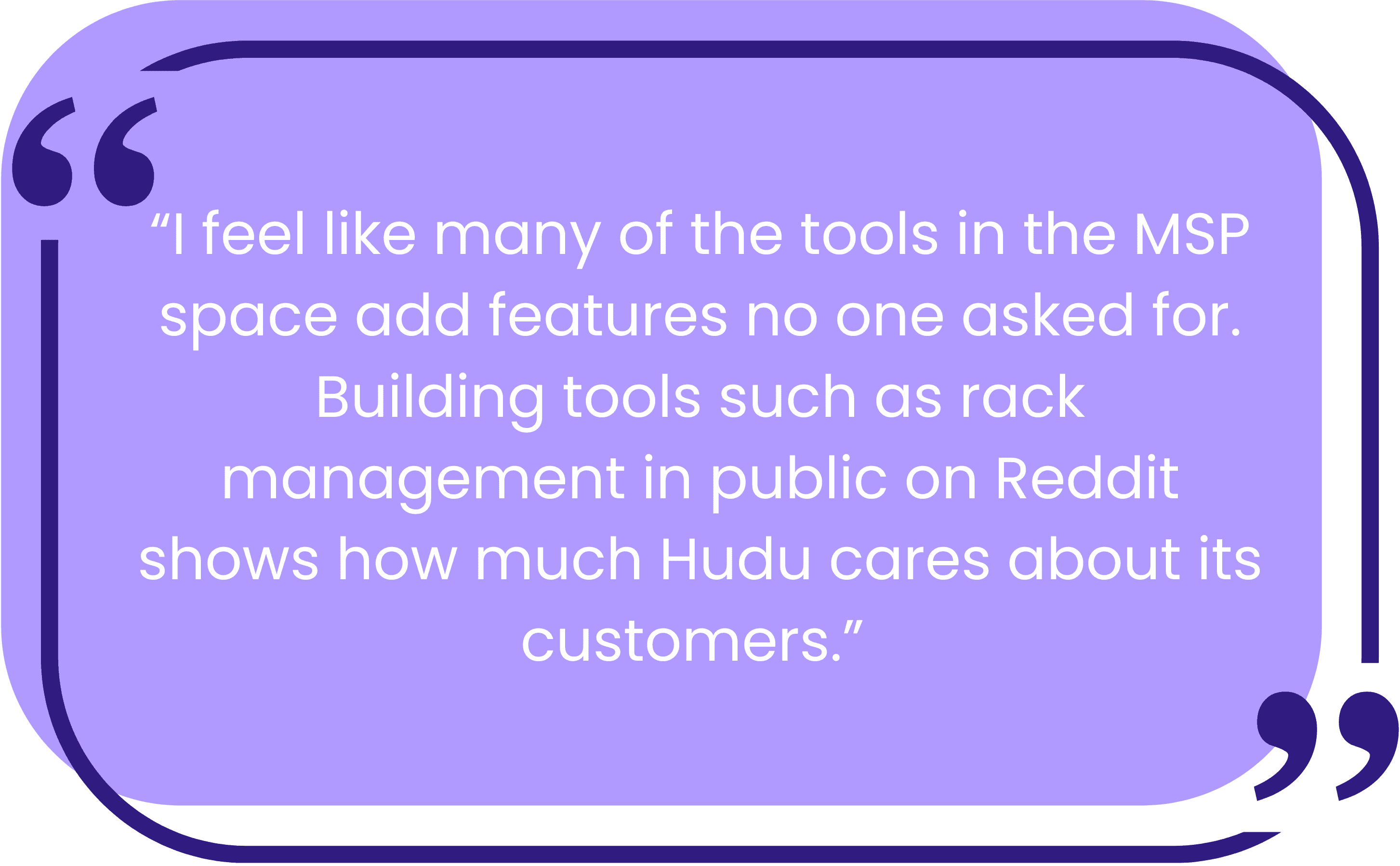 Quote from Nick Costa describing how Hudu’s MSP software evolves based on real customer requests.